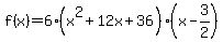 f%28x%29=6%28x%5E2%2B12x%2B36%29%28x-3%2F2%29