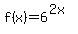 f%28x%29=6%5E%282x%29
