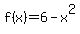 f%28x%29=6-x%5E2