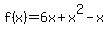 f%28x%29=6x%2Bx%5E2-x