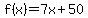 f%28x%29=7x%2B50