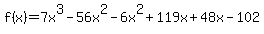 f%28x%29=7x%5E3-56x%5E2-6x%5E2%2B119x%2B48x-102