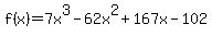 f%28x%29=7x%5E3-62x%5E2%2B167x-102