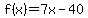 f%28x%29=7x+-+40