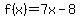 f%28x%29=7x-8