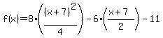 f%28x%29=8%28%28x%2B7%29%5E2%2F4%29-6%28%28x%2B7%29%2F2%29-11