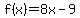 f%28x%29=8x-9