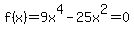 f%28x%29=9x%5E4-25x%5E2=0