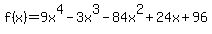 f%28x%29=9x%5E4-3x%5E3-84x%5E2%2B24x%2B96+