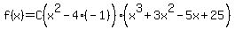f%28x%29=C%28x%5E2-4%28-1%29%29%28x%5E3+%2B+3+x%5E2+-+5+x+%2B+25%29+