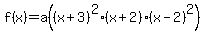 f%28x%29=a%28%28x%2B3%29%5E2+%28x%2B2%29+%28x-2%29%5E2%29
