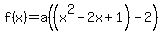 f%28x%29=a%28%28x%5E2-2x%2B1%29+-+2%29
