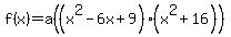 f%28x%29=a%28%28x%5E2-6x%2B9%29%28x%5E2%2B16%29%29