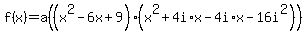f%28x%29=a%28%28x%5E2-6x%2B9%29%28x%5E2%2B4i%2Ax-4i%2Ax-16i%5E2%29%29