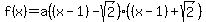 f%28x%29=a%28%28x-1%29-sqrt%282%29%29%28%28x-1%29%2Bsqrt%282%29%29