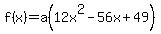 f%28x%29=a%2812x%5E2-56x%2B49%29