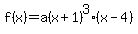f%28x%29=a%28x%2B1%29%5E3%28x-4%29