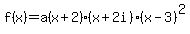f%28x%29=a%28x%2B2%29%28x%2B2i%29%28x-3%29%5E2
