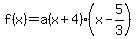 f%28x%29=a%28x%2B4%29%28x-5%2F3%29