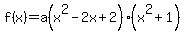 f%28x%29=a%28x%5E2-2x%2B2%29%28x%5E2%2B1%29