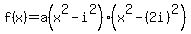 f%28x%29=a%28x%5E2-i%5E2%29%28x%5E2-%282i%29%5E2%29+