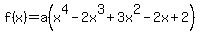 f%28x%29=a%28x%5E4-2x%5E3%2B3x%5E2-2x%2B2%29