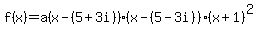 f%28x%29=a%28x-%285%2B3i%29%29%28x-%285-3i%29%29%28x%2B1%29%5E2