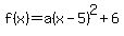 f%28x%29=a%28x-5%29%5E2%2B6