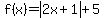 f%28x%29=abs%282x%2B1%29%2B5