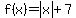 f%28x%29=abs%28x%29%2B7