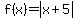 f%28x%29=abs%28x%2B5%29