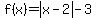 f%28x%29=abs%28x-2%29-3