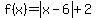 f%28x%29=abs%28x-6%29%2B2