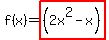 f%28x%29=highlight%28%282x%5E2-x%29+%29+