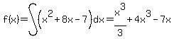 f%28x%29=int%28%28x%5E2%2B8x-7%29%2C+dx%29=x%5E3%2F3%2B4x%5E3-7x