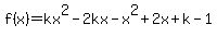 f%28x%29=kx%5E2-2kx-x%5E2%2B2x%2Bk-1