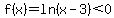 f%28x%29=ln%28x-3%29%3C0