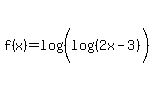 f%28x%29=log%28%28log%28%282x-3%29%29%29%29