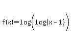 f%28x%29=log%28%28log%28%28x-1%29%29%29%29