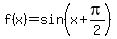 f%28x%29=sin%28x%2Bpi%2F2%29