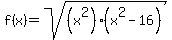 f%28x%29=sqrt%28%28x%5E2%29%28x%5E2-16%29%29