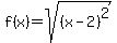 f%28x%29=sqrt%28%28x-2%29%5E2%29