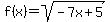 f%28x%29=sqrt%28-7x%2B5%29
