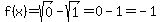 f%28x%29=sqrt%280%29-sqrt%281%29=0-1=-1