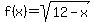 f%28x%29=sqrt%2812-x%29