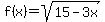 f%28x%29=sqrt%2815-3x%29