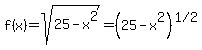f%28x%29=sqrt%2825-x%5E2%29=%2825-x%5E2%29%5E%221%2F2%22
