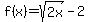 f%28x%29=sqrt%282x%29-2