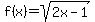f%28x%29=sqrt%282x-1%29+