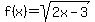 f%28x%29=sqrt%282x-3%29